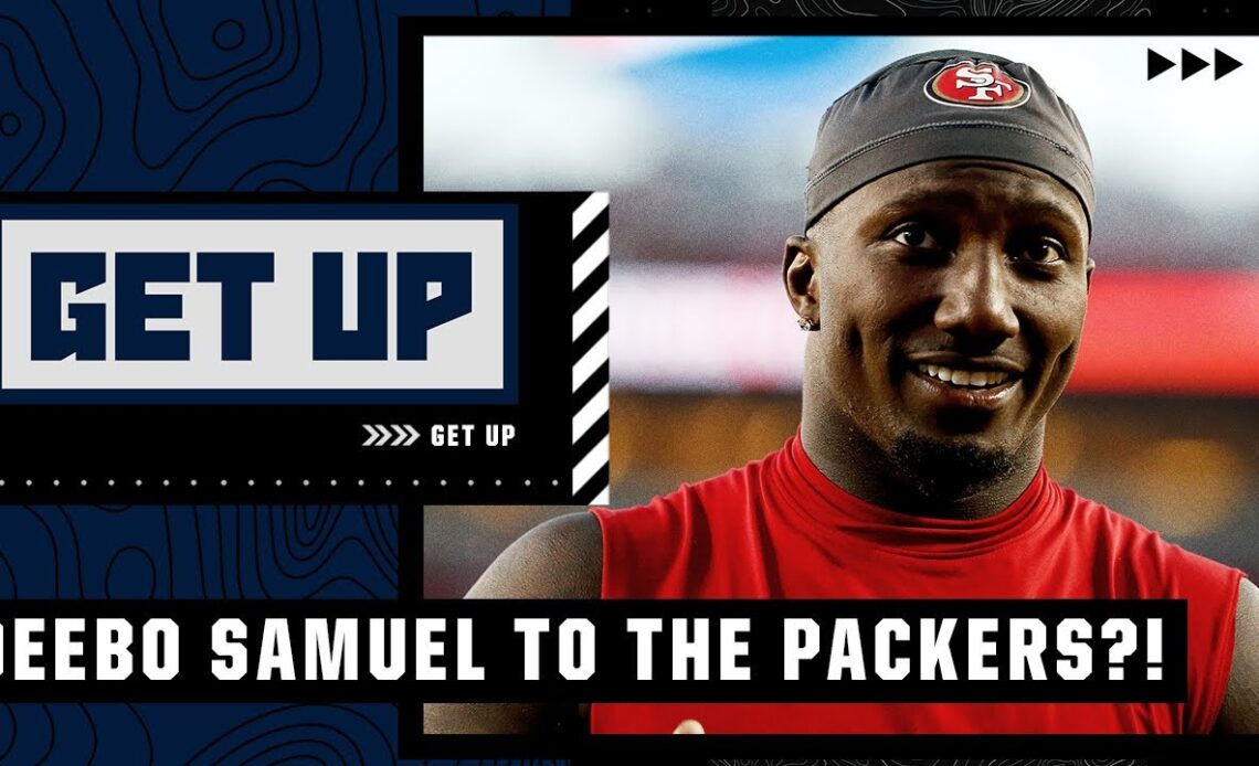 Deebo Samuel being traded to the Packers?! Aaron Rodgers has his doubts | Get Up