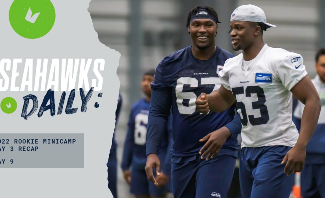 Seahawks Daily: 2022 Rookie Minicamp Day 3 Recap