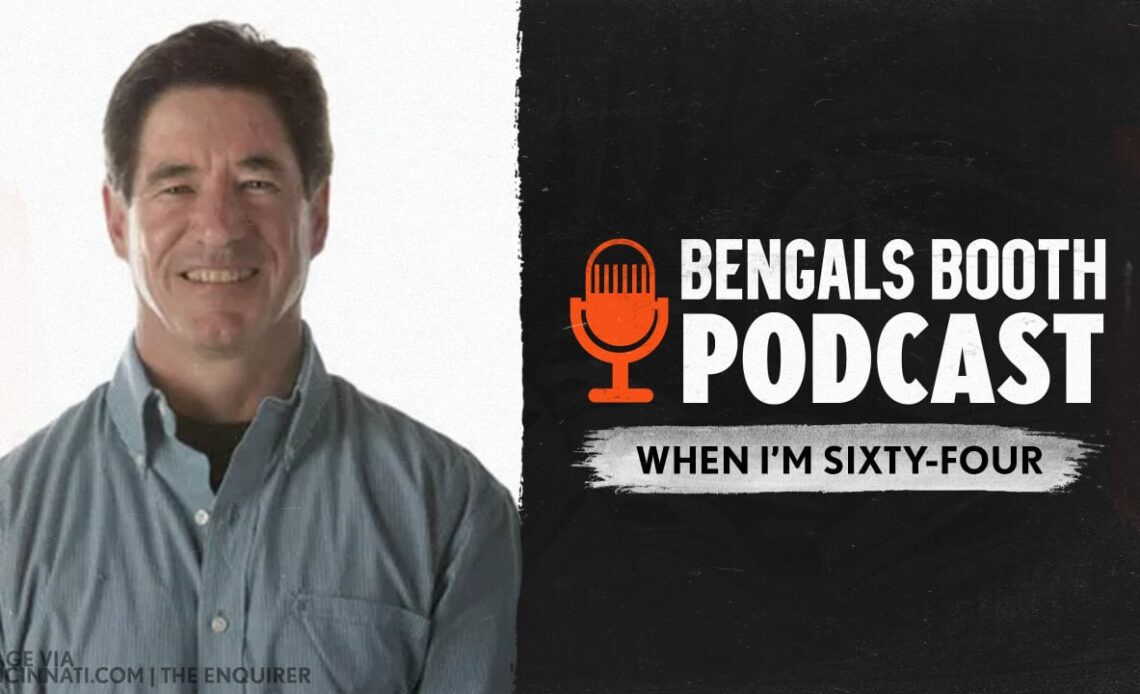 Bengals Booth Podcast: When I'm Sixty-Four