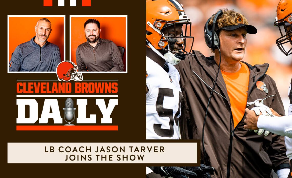 Cleveland Browns Daily - LB Coach Jason Tarver joins the show