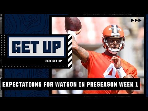 Discussing expectations for Deshaun Watson in the Browns’ preseason opener | Get Up