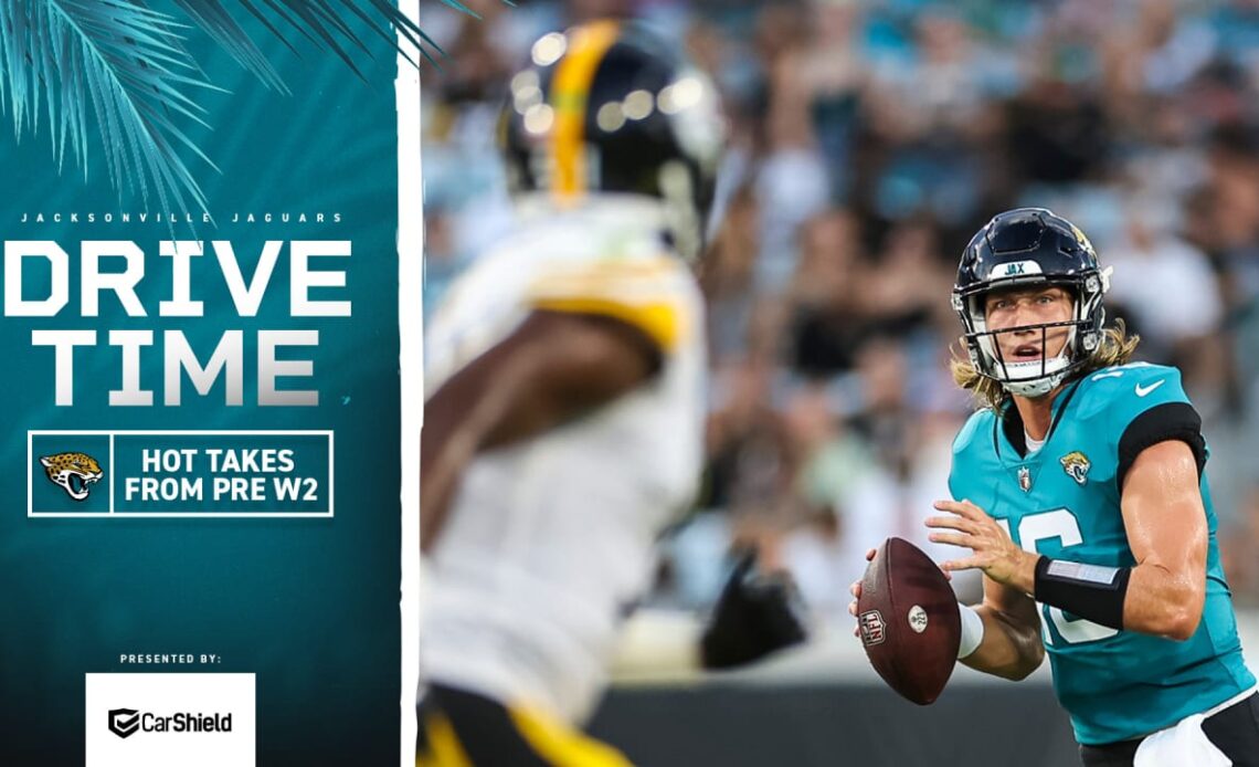 Hot takes after Preseason Week 2 vs. Steelers | Jags Drive Time: Thursday, August 18