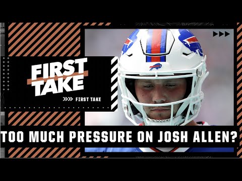 Are the Bills putting too much pressure on Josh Allen? | First Take