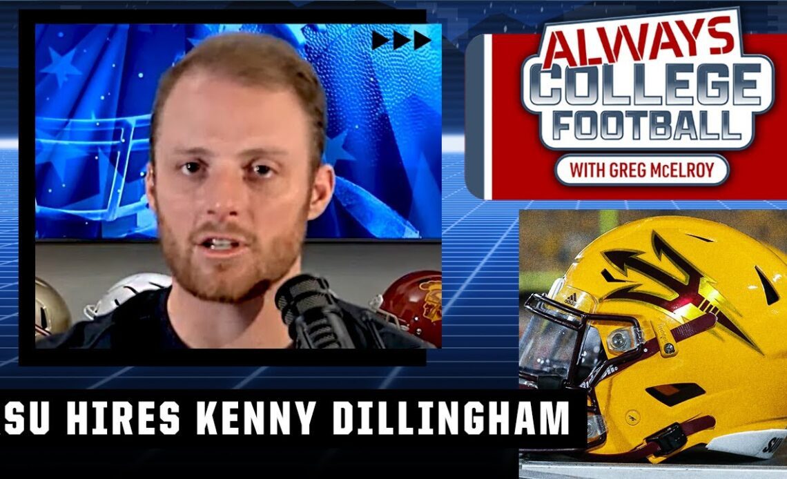 Kenny Dillingham will make ASU front-page entertainment! - Greg McElroy | Always College Football