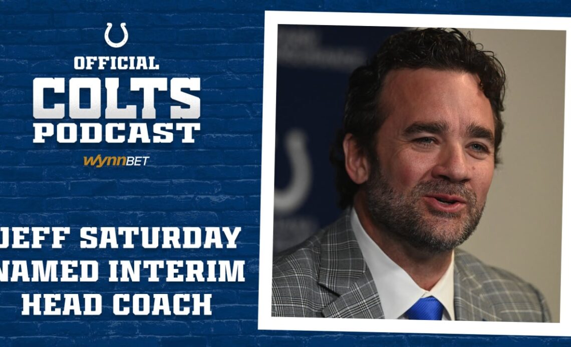 Official Podcast: Jeff Saturday Named Interim Head Coach