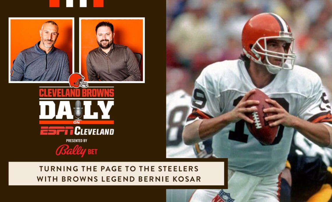 Cleveland Browns Daily – Turning the page to the Steelers with Browns Legend Bernie Kosar