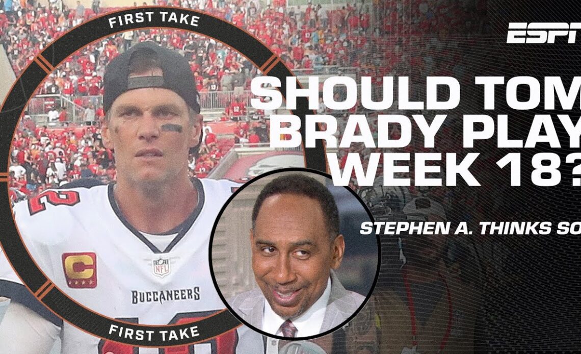 Stephen A. wants Tom Brady to play in Week 18 so he's ready to take down the Cowboys 😏 | First Take