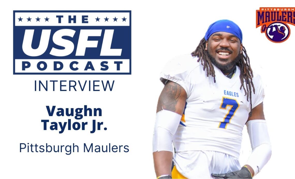Talking with DE Vaughn Taylor Jr. (Pittsburgh Maulers) | USFL Podcast Interview