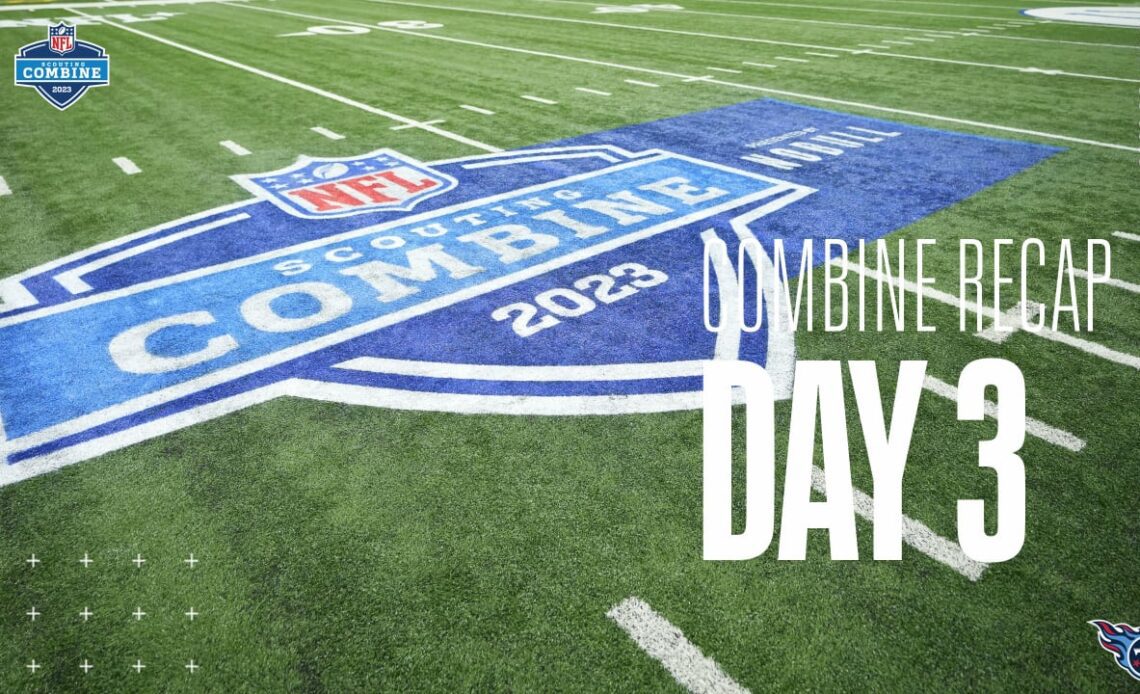 Day 3 Recap | 2023 NFL Scouting Combine