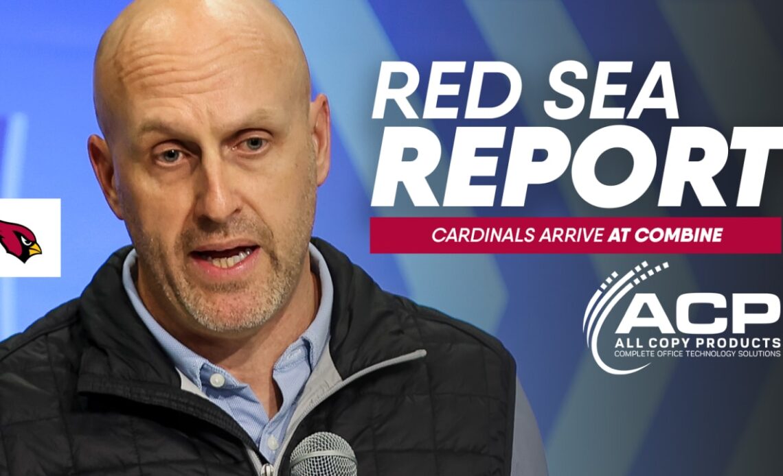 Red Sea Report - Cardinals Arrive At Combine With Eye On Future