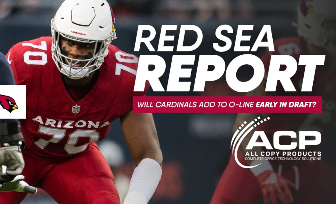 Red Sea Report - Will Cardinals Add To Offensive Line Early In NFL Draft?